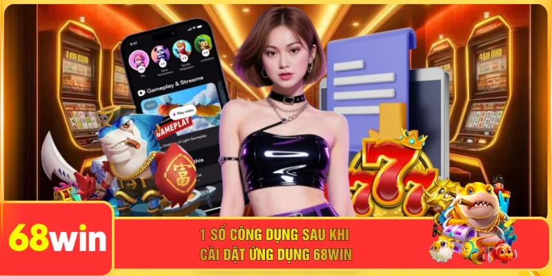 1 số công dụng sau khi cài đặt ứng dụng 68WIN