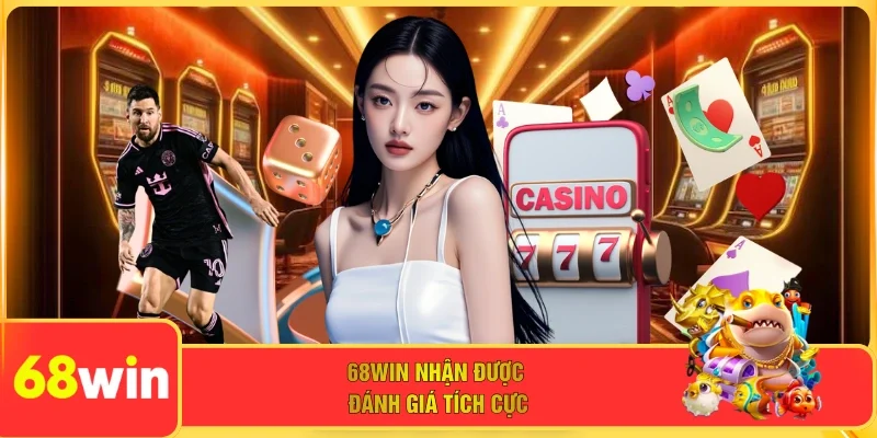68WIN nhận được đánh giá tích cực