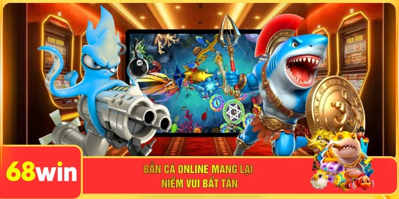 Bắn cá online mang lại niềm vui bất tận