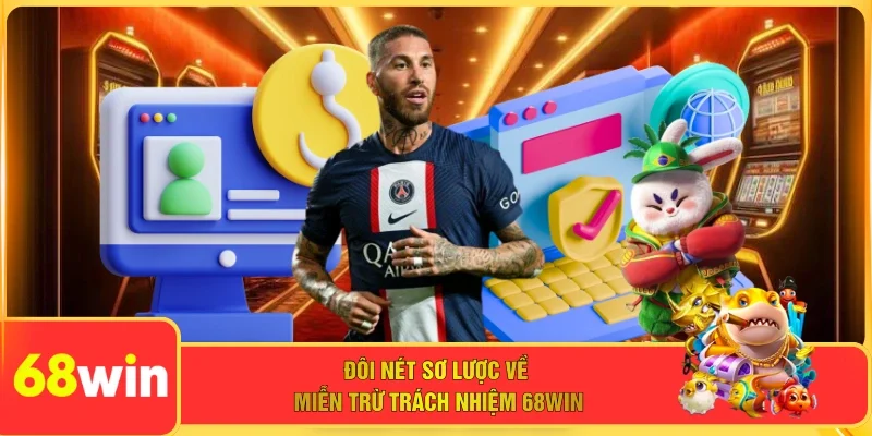 Đôi nét sơ lược về miễn trừ trách nhiệm 68WIN 