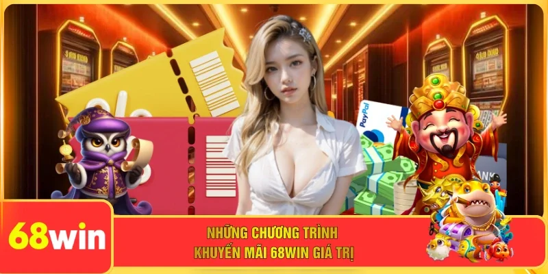 Những chương trình khuyến mãi 68WIN giá trị